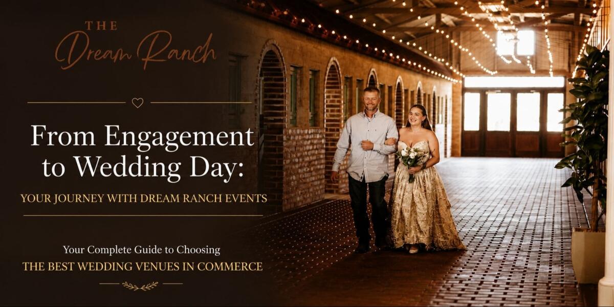 From Engagement to Wedding Day | Best Wedding Venues in Commerce | Dream Ranch Events